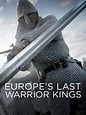 Watch Europe's Last Warrior Kings Online | Season 1 (2017) | TV Guide
