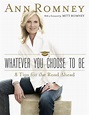 Whatever You Choose to Be: Eight Tips for the Road Ahead by Ann Romney ...