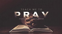 Teach Me To Pray: Part 1 - The Lord's Prayer - YouTube