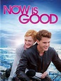 Now Is Good - Movie Reviews