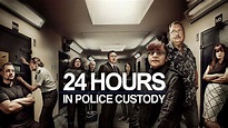 Watch Or Stream 24 Hours in Police Custody