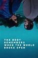 The Body Remembers When the World Broke Open (2019) - Posters — The ...