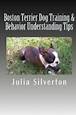 Boston Terrier Dog Training & Behavior Understanding Tips by Julia ...