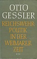 Otto Gessler. Reichswehrpolitik in der Weimarer Zeit. Mit einer ...