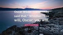 James McNeill Whistler Quote: “Oscar Wilde: “I wish I had said that ...