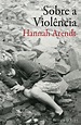 Sobre a Violência, Hannah Arendt - Livro - Bertrand