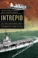 Intrepid The Epic Story of Americas Most Legendary Warship, Bill White ...