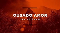 Ousado Amor - Isaias Saad - Agente Gospel