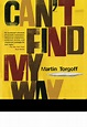 Can't Find My Way Home | Book by Martin Torgoff | Official Publisher ...