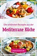 Mediterrane Küche - Rezepte vom Mittelmeer | Mediterrane rezepte ...