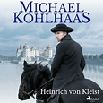 Michael Kohlhaas - Heinrich von Kleist - Hörbuch - BookBeat
