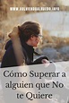 Cómo Superar a alguien que no te Quiere | Como dejar de amar, Deje de ...