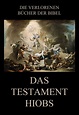 Das Testament Hiobs • Die verlorenen Bücher der Bibel • Jazzybee ...
