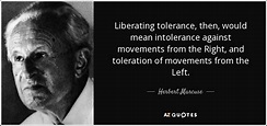 Herbert Marcuse quote: Liberating tolerance, then, would mean ...
