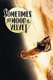 Sometimes the Moon Is Velvet | Rotten Tomatoes