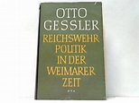 Reichswehr-Politik in der Weimarer Zeit de Gessler, Otto / Sendtner ...