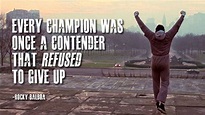 Every champion was a contender who refused to give up. | Rocky balboa ...