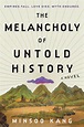 Amazon.com: The Melancholy of Untold History: A Novel eBook : Kang ...