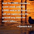 Genesis 8:21 And the LORD smelled a sweet smell; and the LORD said in ...