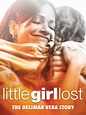 Little Girl Lost: The Delimar Vera Story - Full Cast & Crew - TV Guide