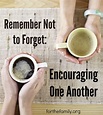 Remember Not to Forget: Encouraging One Another - for the family
