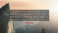 John Maynard Keynes Quote: “It economics is a method rather than a ...