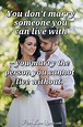 You don't marry someone you can live with – you marry the person you ...