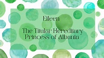 Eileen - The Titular Hereditary Princess of Albania - History of Royal ...