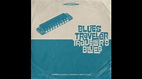 Blues Traveler - Traveler's Blues (Full Album) 2021 - YouTube