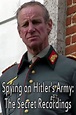 Spying on Hitler’s Army: The Secret Recordings (2013) — The Movie ...