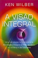 A Visão Integral eBook : Wilber, Ken: Amazon.com.br: Livros