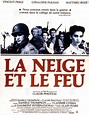 La Neige et le feu - film 1991 - AlloCiné