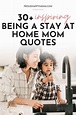 30 Inspirational Stay At Home Mom Quotes (With Images)