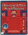 "I Don't Like A Man With A Mustache " by Edward Laska