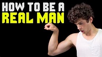 How to Be a REAL Man! - YouTube