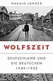 Wolfszeit: Deutschland und die Deutschen 1945 - 1955 | Ausgezeichnet ...