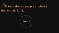 Die Zentralverwaltungswirtschaft - das Beispiel DDR by Tobias Wirth