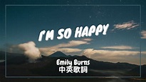 【我好快樂 但好怕我會失去你】Emily Burns - I’m So Happy 中英歌詞 - YouTube