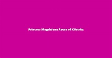 Princess Magdalena Reuss of Köstritz - Spouse, Children, Birthday & More