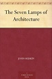 The Seven Lamps of Architecture eBook : Ruskin, John: Amazon.co.uk ...