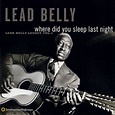 Where Did You Sleep Last Night: Lead Belly Legacy, Vol. 1 - Smithsonian ...