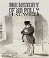 The History of Mr Polly (ANNOTATED) - Kindle edition by Wells, H. G ...