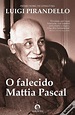 O Falecido Mattia Pascal de Luigi Pirandello - Livro - WOOK