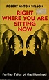 Right where you are sitting now by Robert Anton Wilson | Open Library