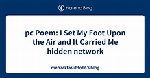 pc Poem: I Set My Foot Upon the Air and It Carried Me hidden network ...