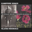 ‎Campfire Songs: The Popular, Obscure and Unknown Recordings of 10,000 ...