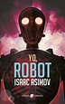 YO ROBOT - ASIMOV ISAAC - Sinopsis del libro, reseñas, criticas ...