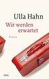 Wir werden erwartet / Ulla Hahn - Litblogkoeb - ohne Bücher ist alles ...
