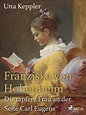 Franziska von Hohenheim - Die tapfere Frau an der Seite Carl Eugens ...