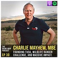 Ep 30: Charlie Mayhew, MBE – Founding Tusk, Wildlife Ranger Challenge ...